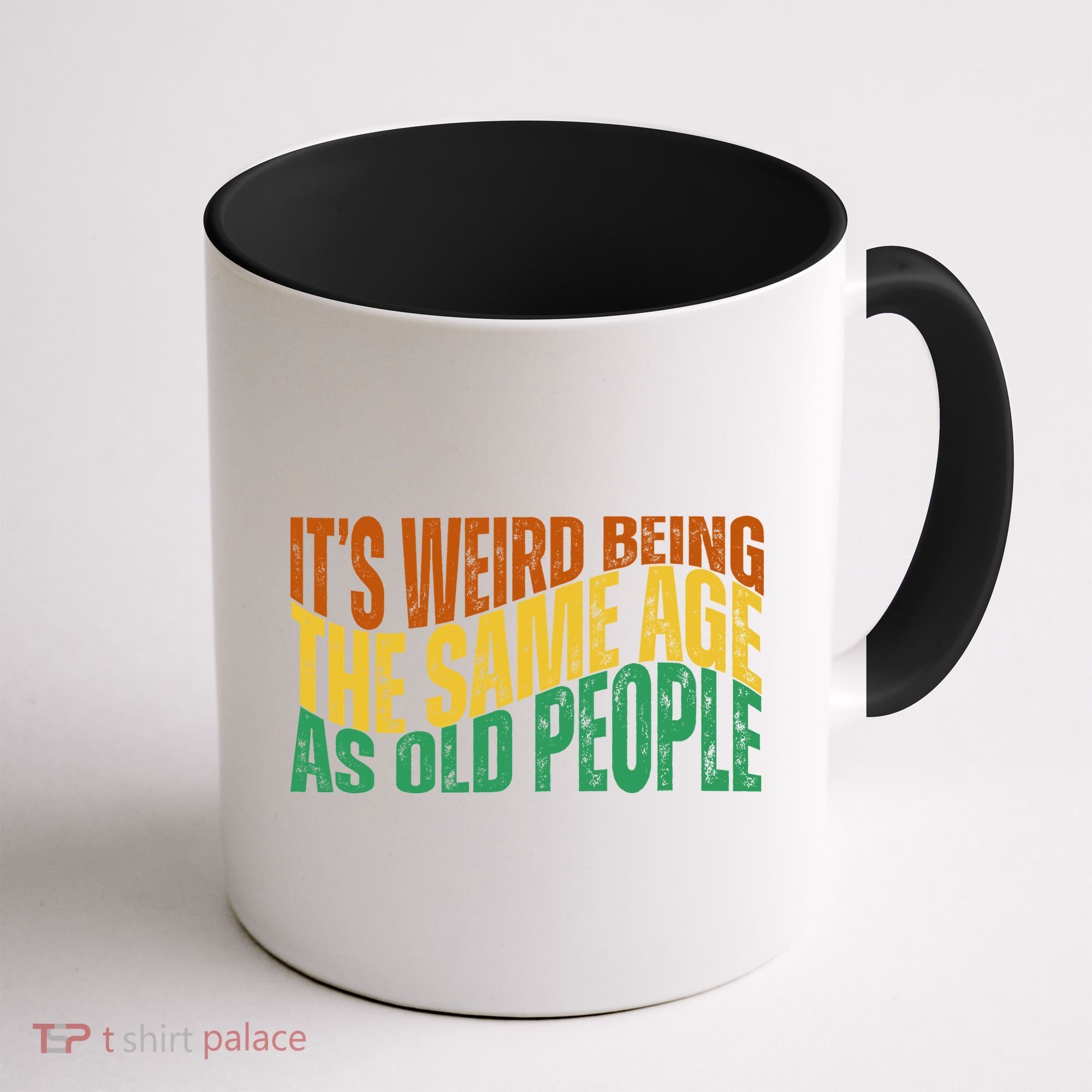 Its Weird Being The Same Age As Old People Retro Funny Coffee Mug