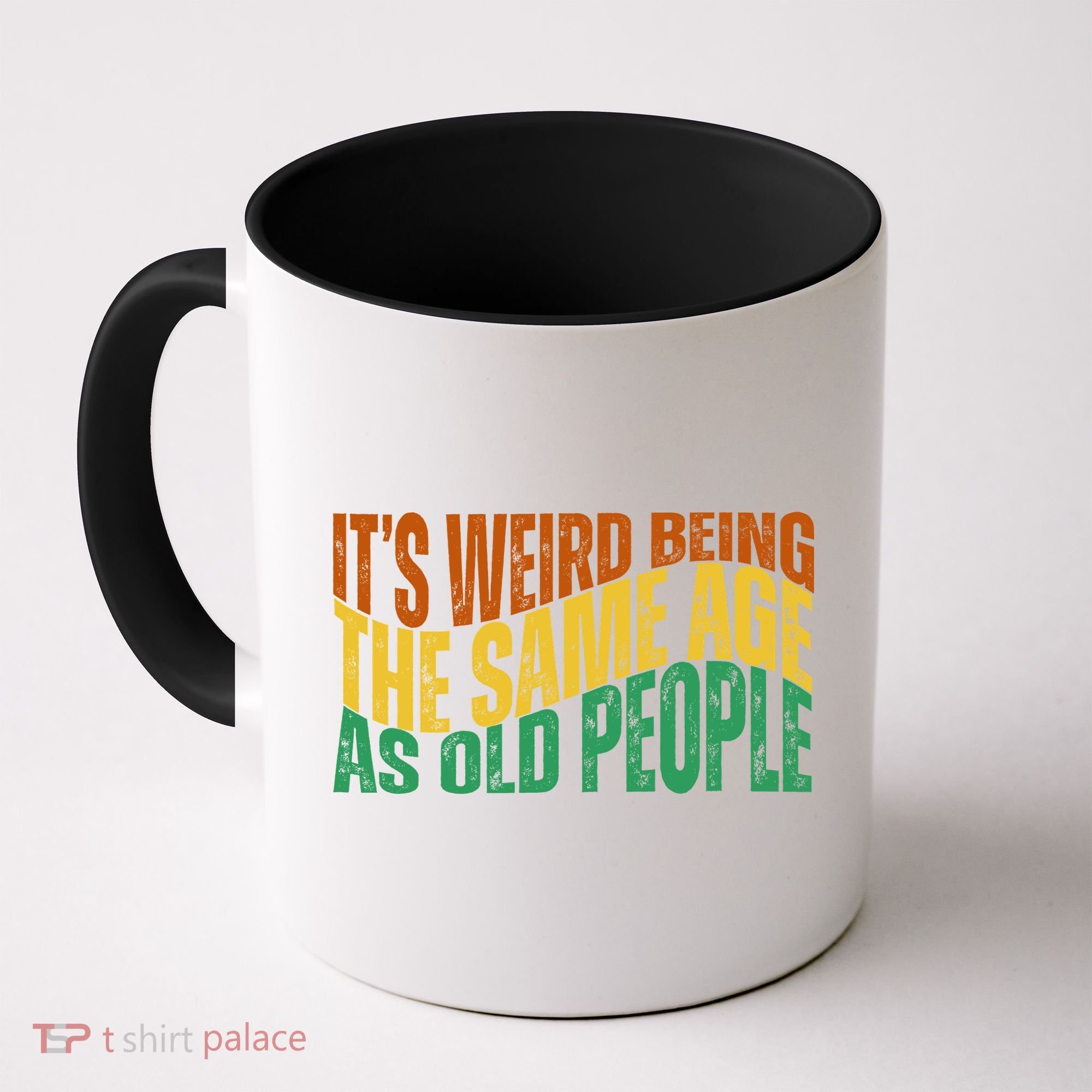 Its Weird Being The Same Age As Old People Retro Funny Coffee Mug