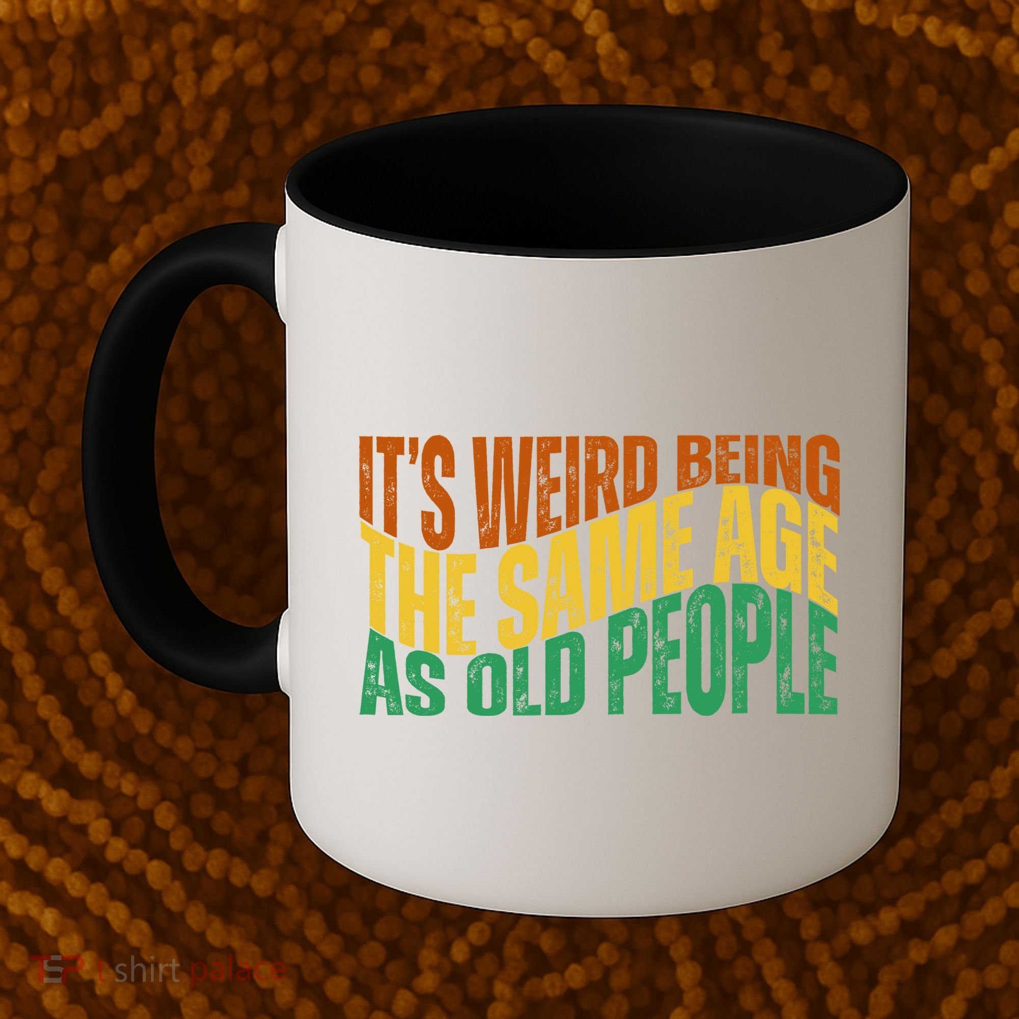 Its Weird Being The Same Age As Old People Retro Funny Coffee Mug