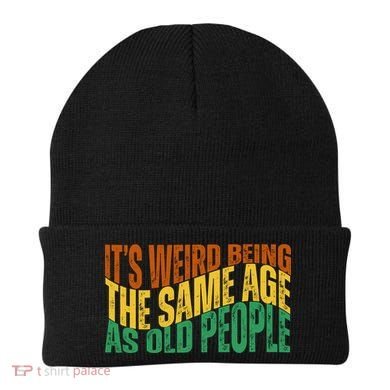 Its Weird Being The Same Age As Old People Retro Funny Beanie
