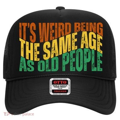 Its Weird Being The Same Age As Old People Retro Funny Hat