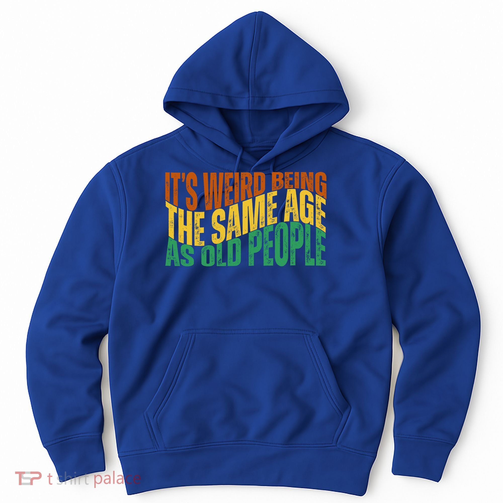 Its Weird Being The Same Age As Old People Retro Funny Hoodie