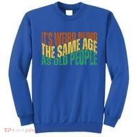 Its Weird Being The Same Age As Old People Retro Funny Sweatshirt thumb 0