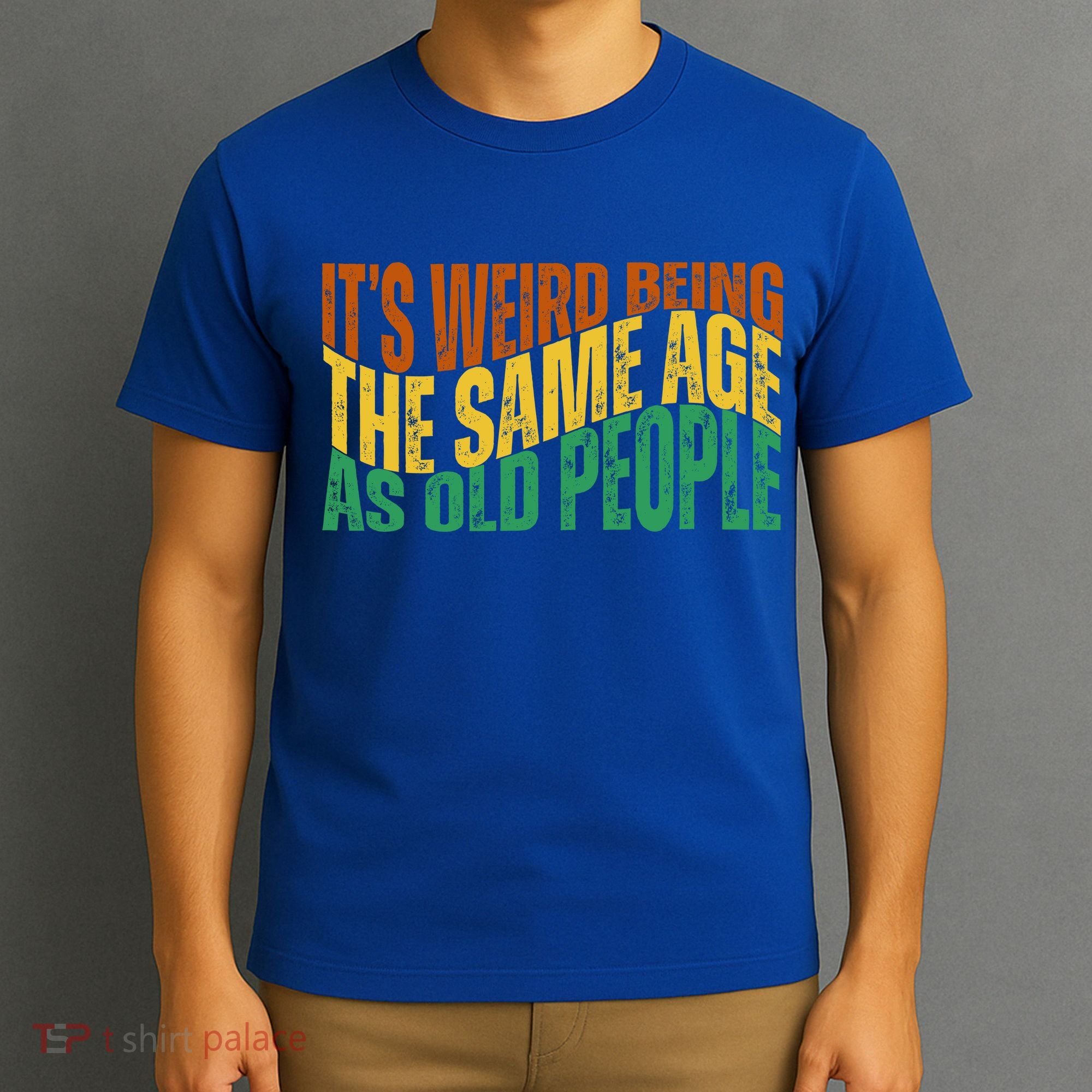 Its Weird Being The Same Age As Old People Retro Funny T-Shirt