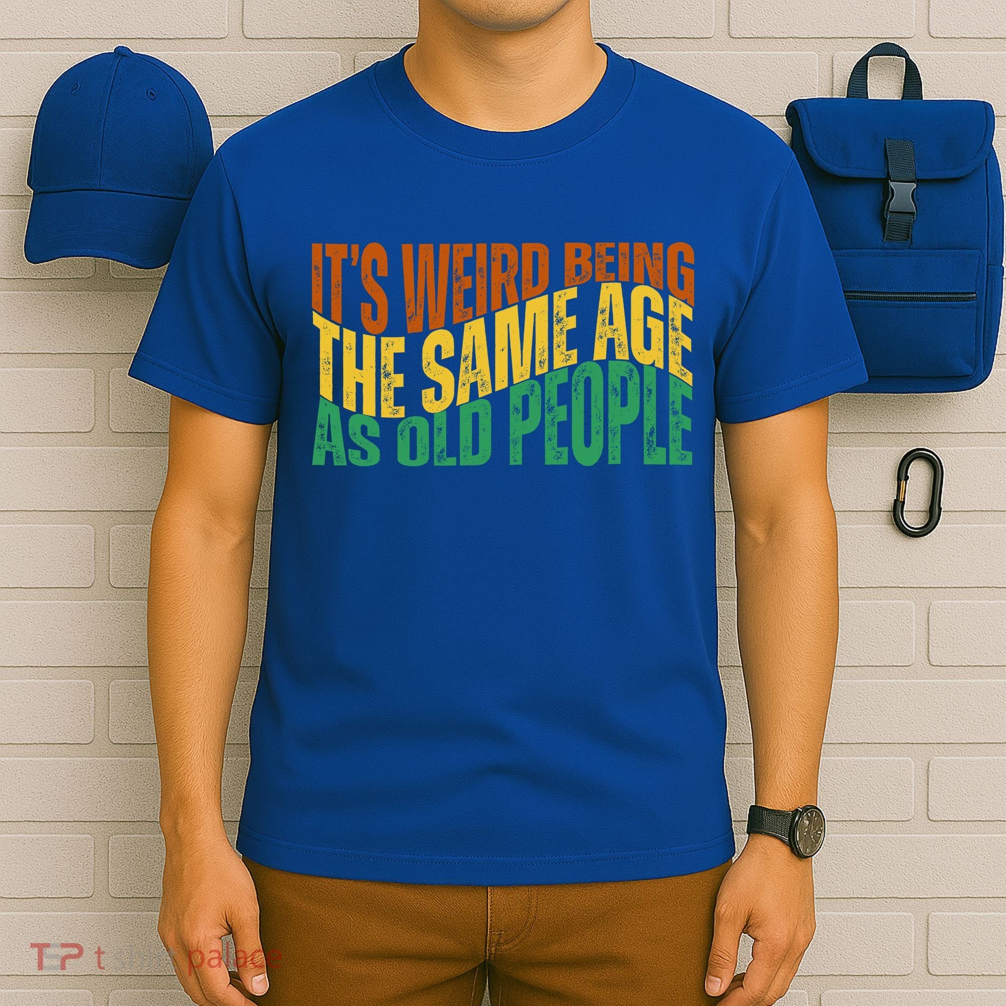 Its Weird Being The Same Age As Old People Retro Funny T-Shirt