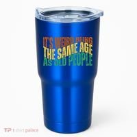 Its Weird Being The Same Age As Old People Retro Funny Tumbler thumb 0
