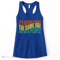 Its Weird Being The Same Age As Old People Retro Funny Women's Tank Top thumb 0