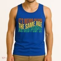 Its Weird Being The Same Age As Old People Retro Funny Tank Top thumb 3