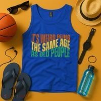 Its Weird Being The Same Age As Old People Retro Funny Tank Top thumb 4