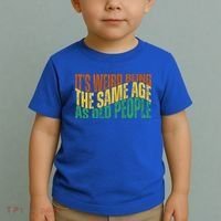 Its Weird Being The Same Age As Old People Retro Funny Toddler T-Shirt thumb 2