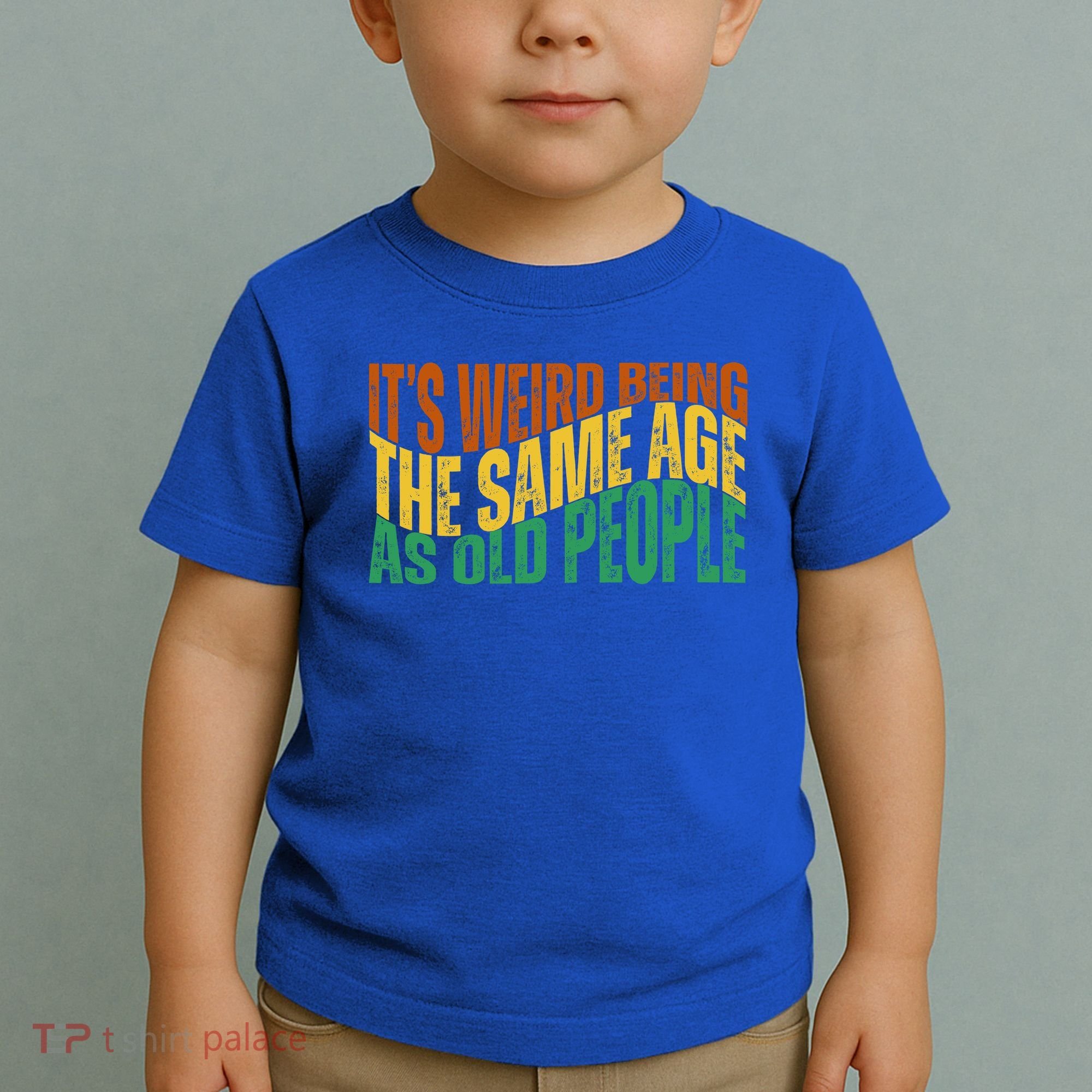 Its Weird Being The Same Age As Old People Retro Funny Toddler T-Shirt