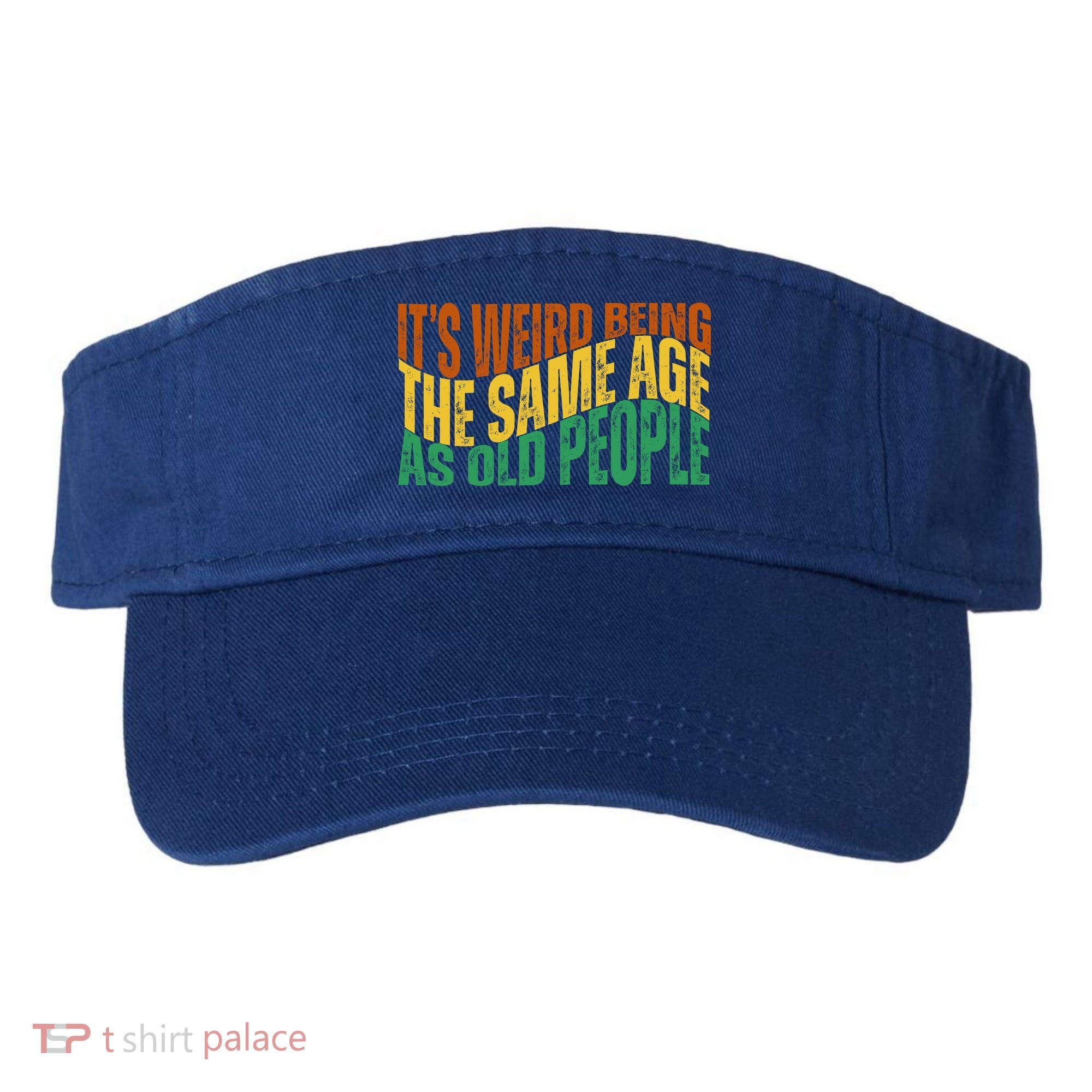 Its Weird Being The Same Age As Old People Retro Funny Visor
