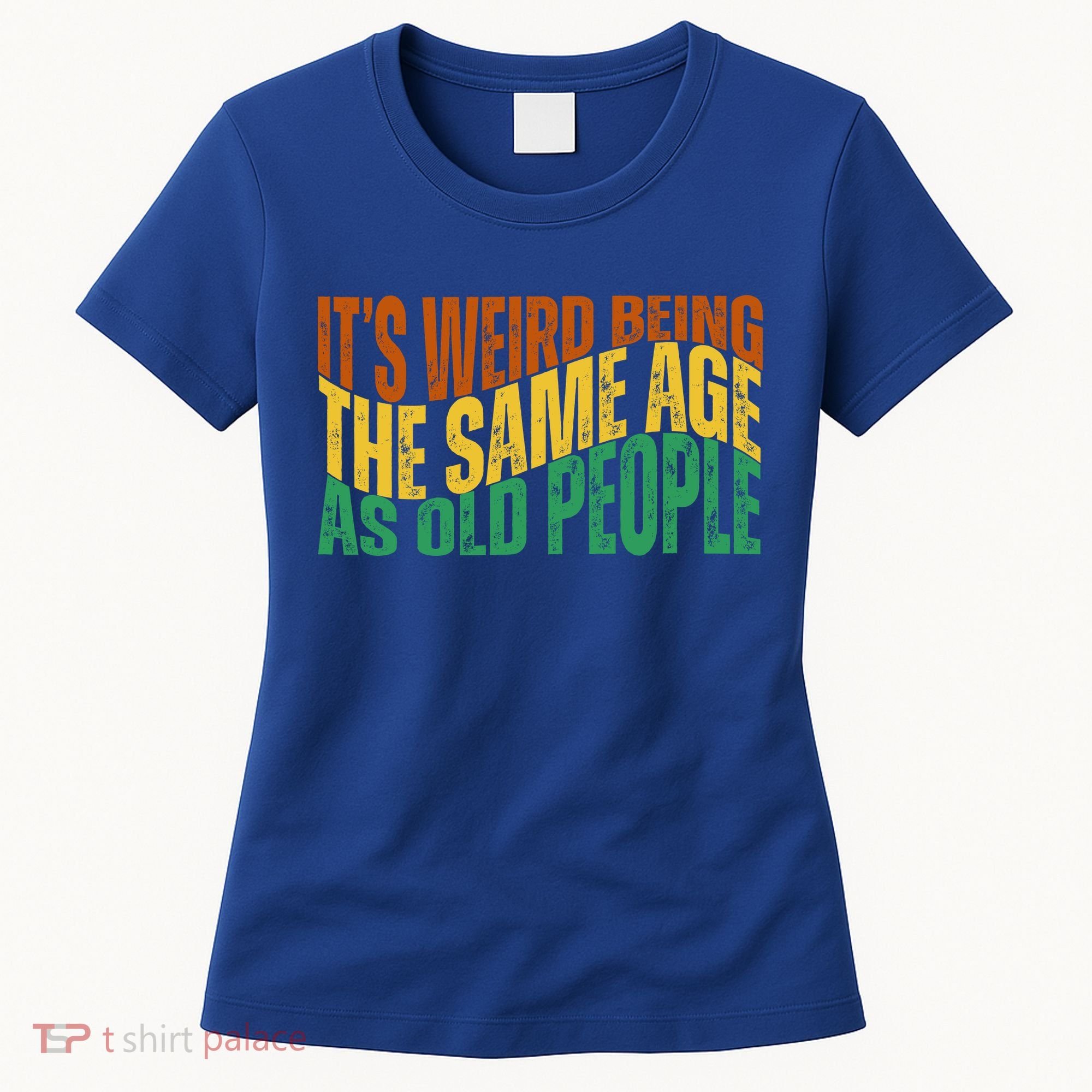 Its Weird Being The Same Age As Old People Retro Funny Women's T-Shirt