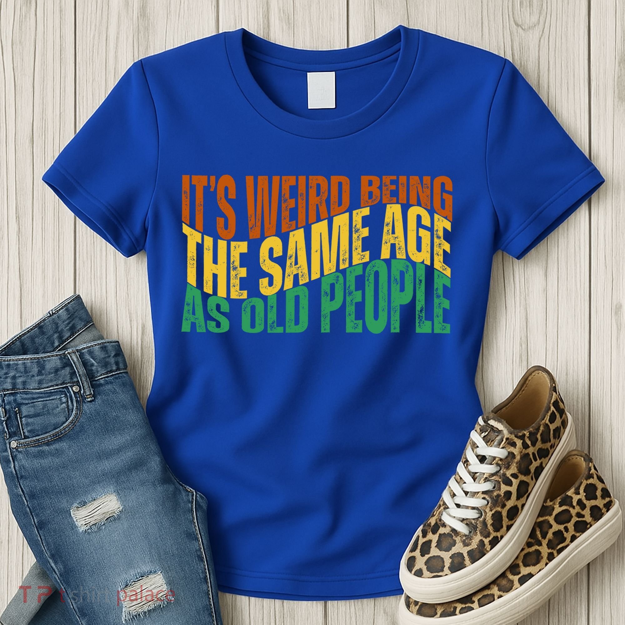 Its Weird Being The Same Age As Old People Retro Funny Women's T-Shirt