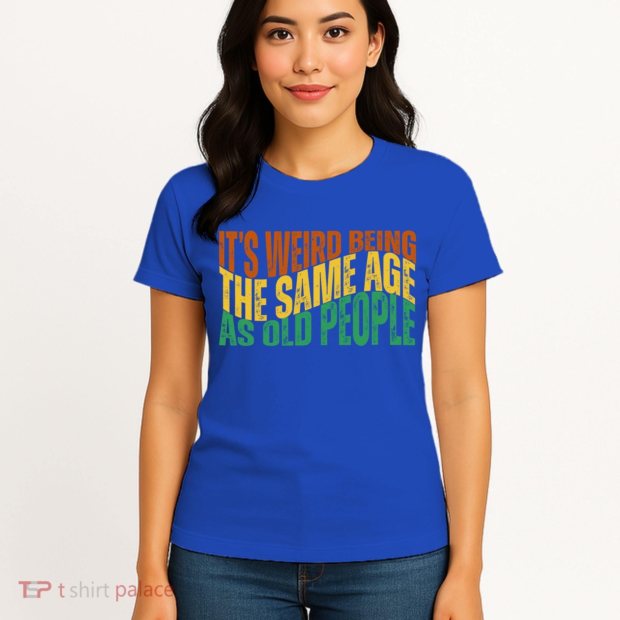 Its Weird Being The Same Age As Old People Retro Funny Women's T-Shirt