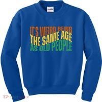 Its Weird Being The Same Age As Old People Retro Funny Kids Sweatshirt thumb 0