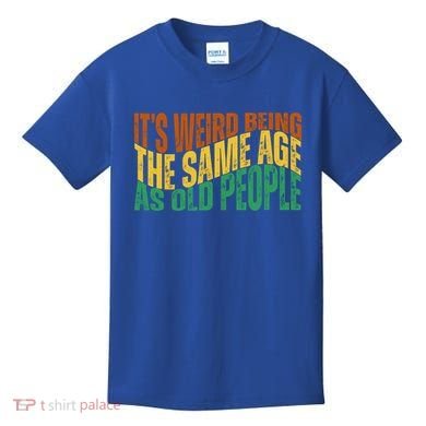 Its Weird Being The Same Age As Old People Retro Funny Kids T-Shirt