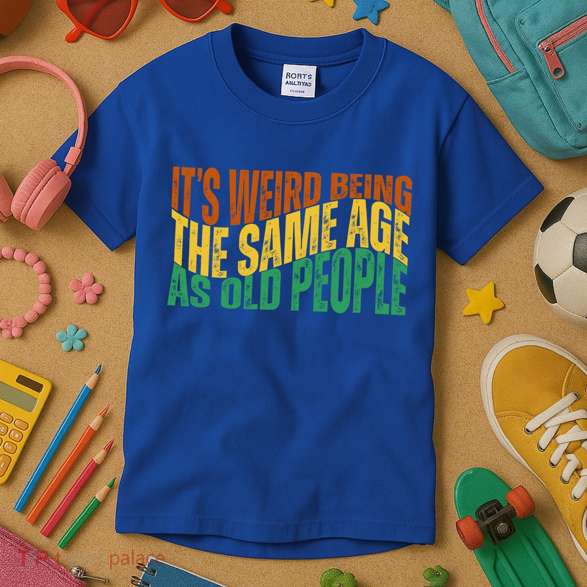 Its Weird Being The Same Age As Old People Retro Funny Kids T-Shirt