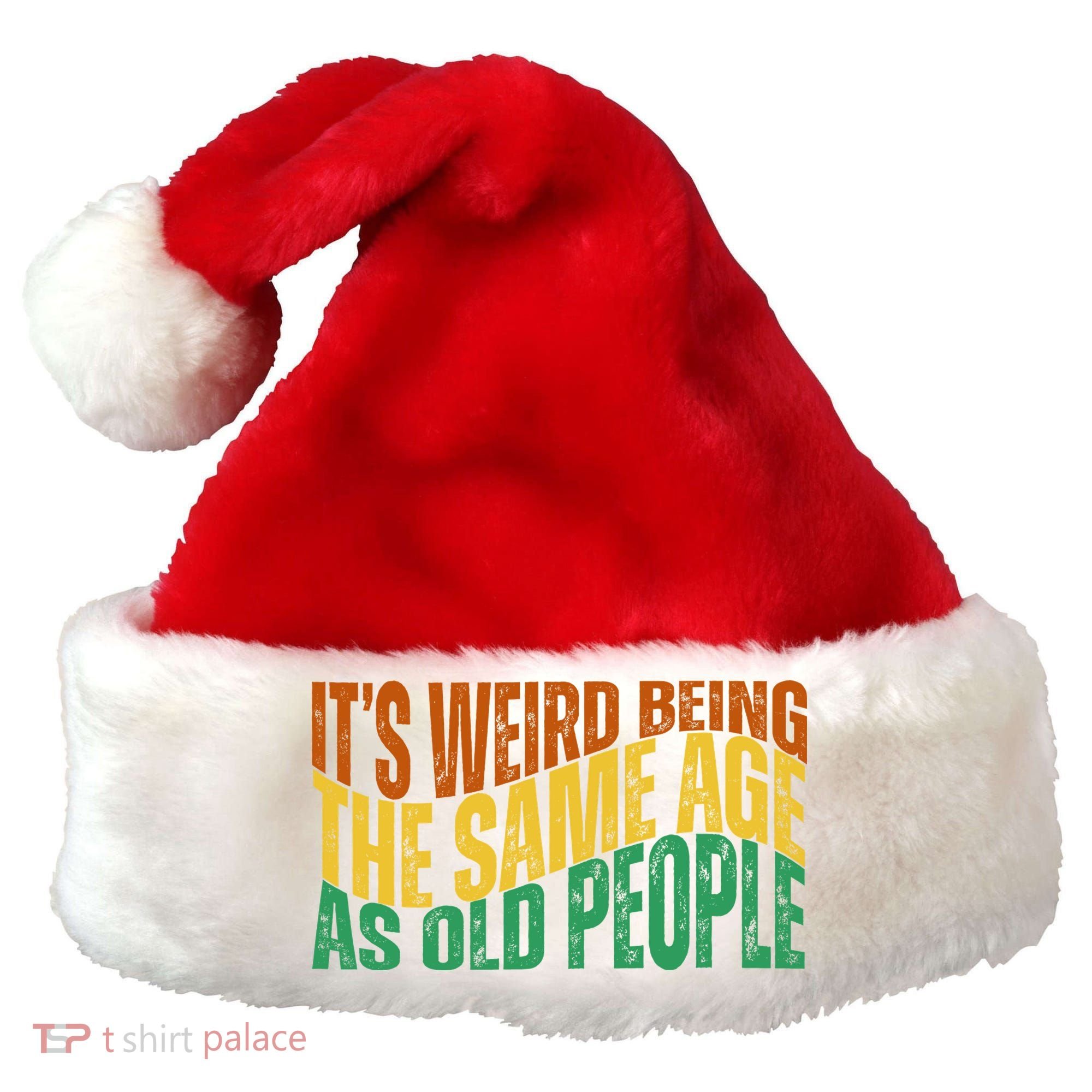 Its Weird Being The Same Age As Old People Retro Funny Santa Hat