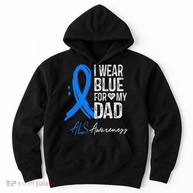 I Wear Blue For My Dad Als Awareness Hoodie