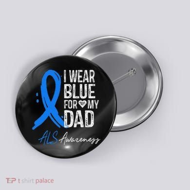 I Wear Blue For My Dad Als Awareness Button