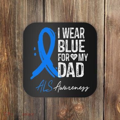 I Wear Blue For My Dad Als Awareness Coaster
