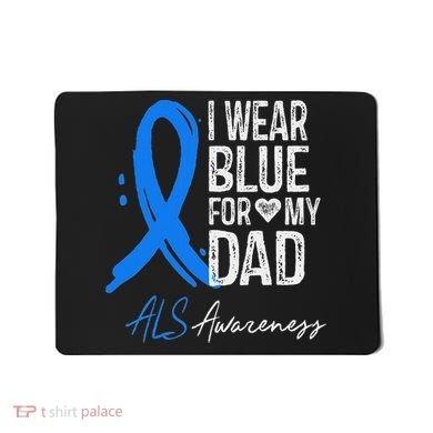 I Wear Blue For My Dad Als Awareness Mousepad