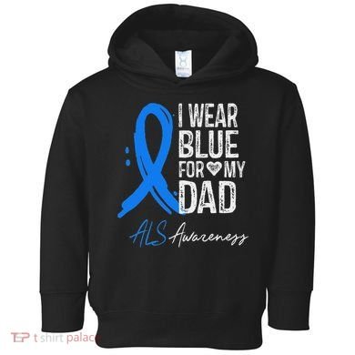 I Wear Blue For My Dad Als Awareness Toddler Hoodie