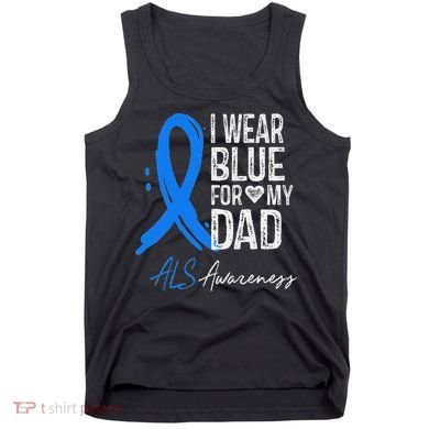 I Wear Blue For My Dad Als Awareness Tank Top