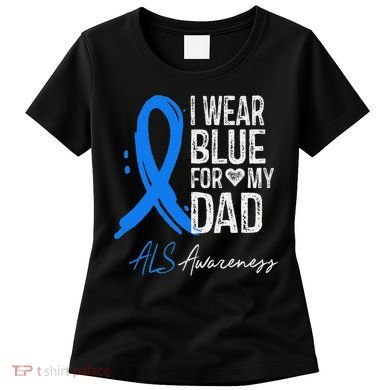 I Wear Blue For My Dad Als Awareness Women's T-Shirt