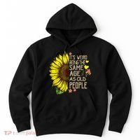 Its Weird Being The Same Age As Old People Sunflower Hoodie thumb 0