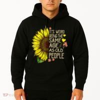 Its Weird Being The Same Age As Old People Sunflower Hoodie thumb 2