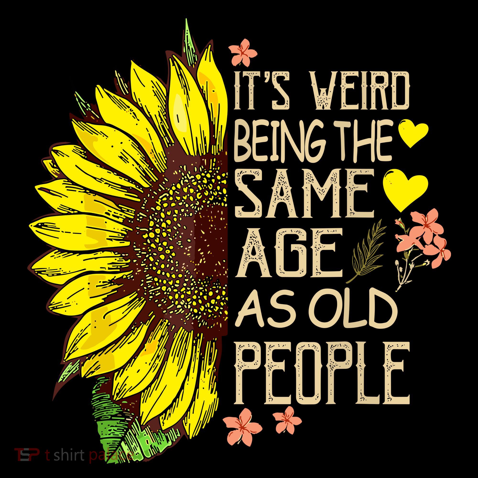 Its Weird Being The Same Age As Old People Sunflower Sweatshirt