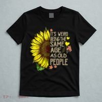Its Weird Being The Same Age As Old People Sunflower T-Shirt thumb 5