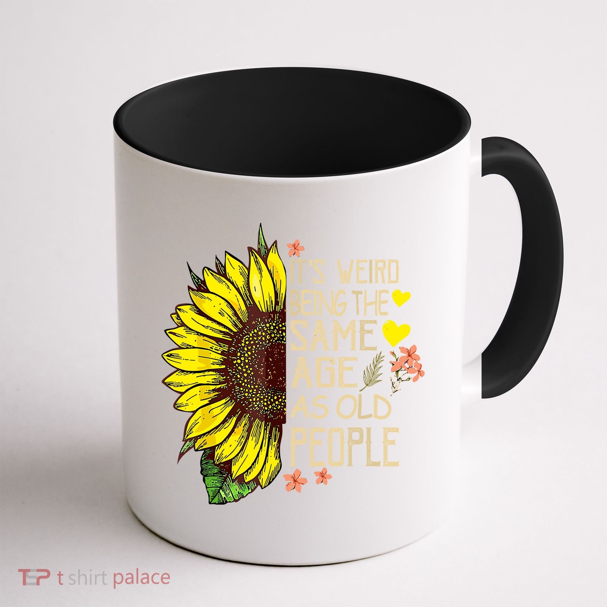Its Weird Being The Same Age As Old People Sunflower Coffee Mug