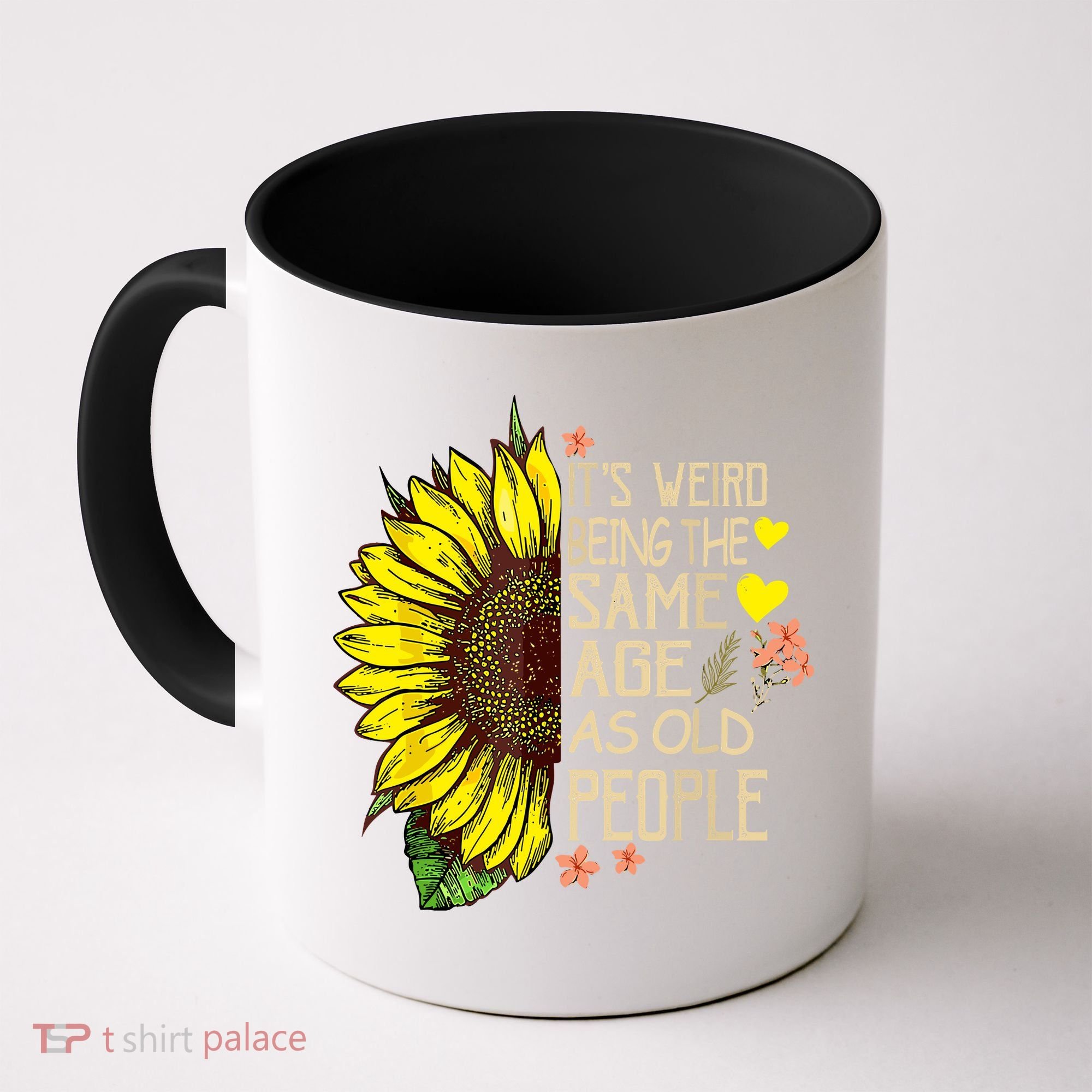 Its Weird Being The Same Age As Old People Sunflower Coffee Mug