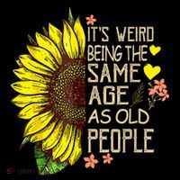 Its Weird Being The Same Age As Old People Sunflower Coffee Mug thumb 5