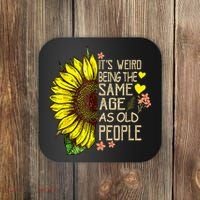 Its Weird Being The Same Age As Old People Sunflower Coaster thumb 0