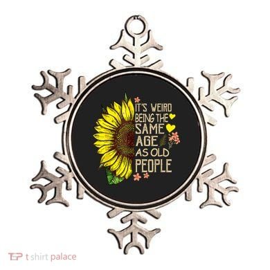 Its Weird Being The Same Age As Old People Sunflower Ornament