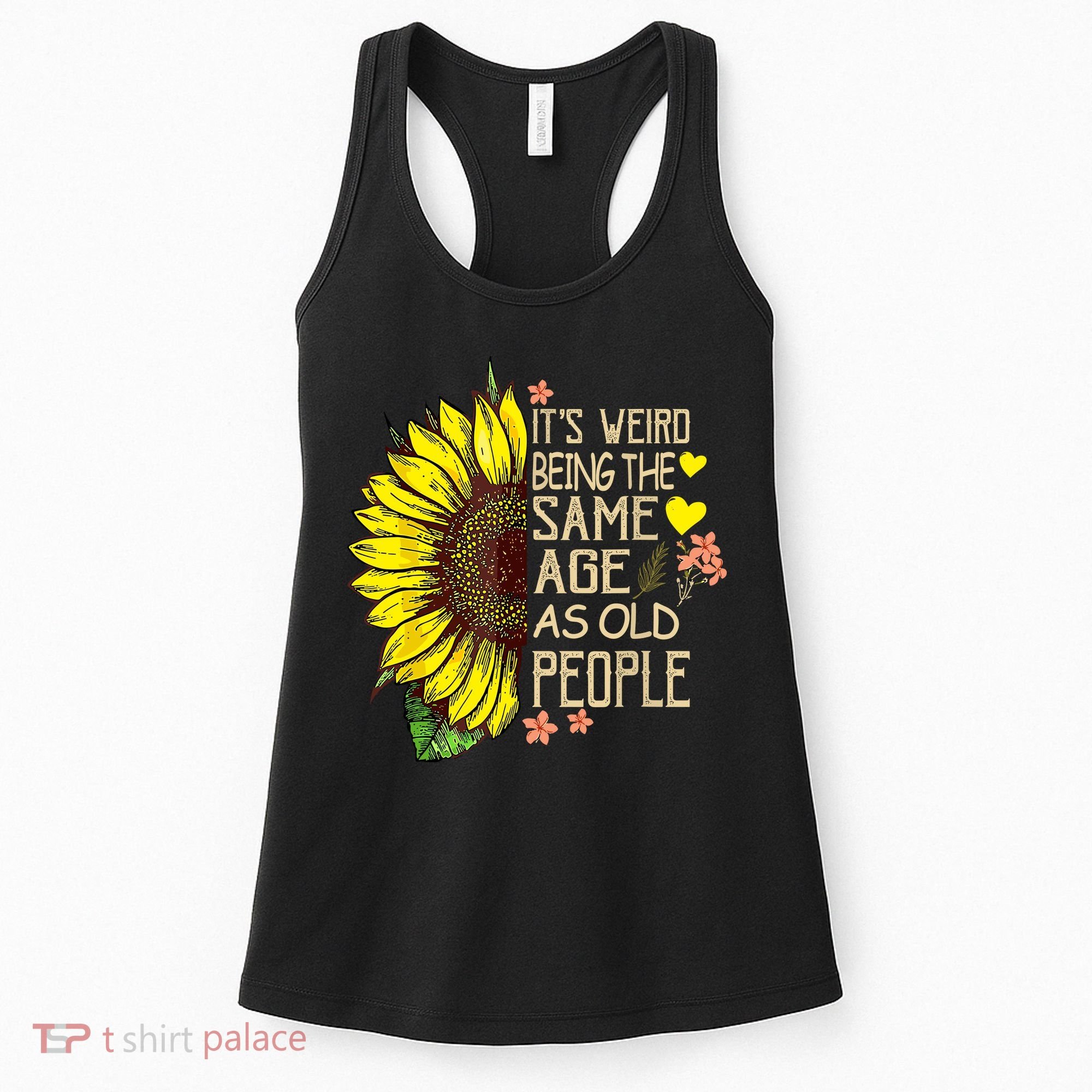 Its Weird Being The Same Age As Old People Sunflower Women's Tank Top
