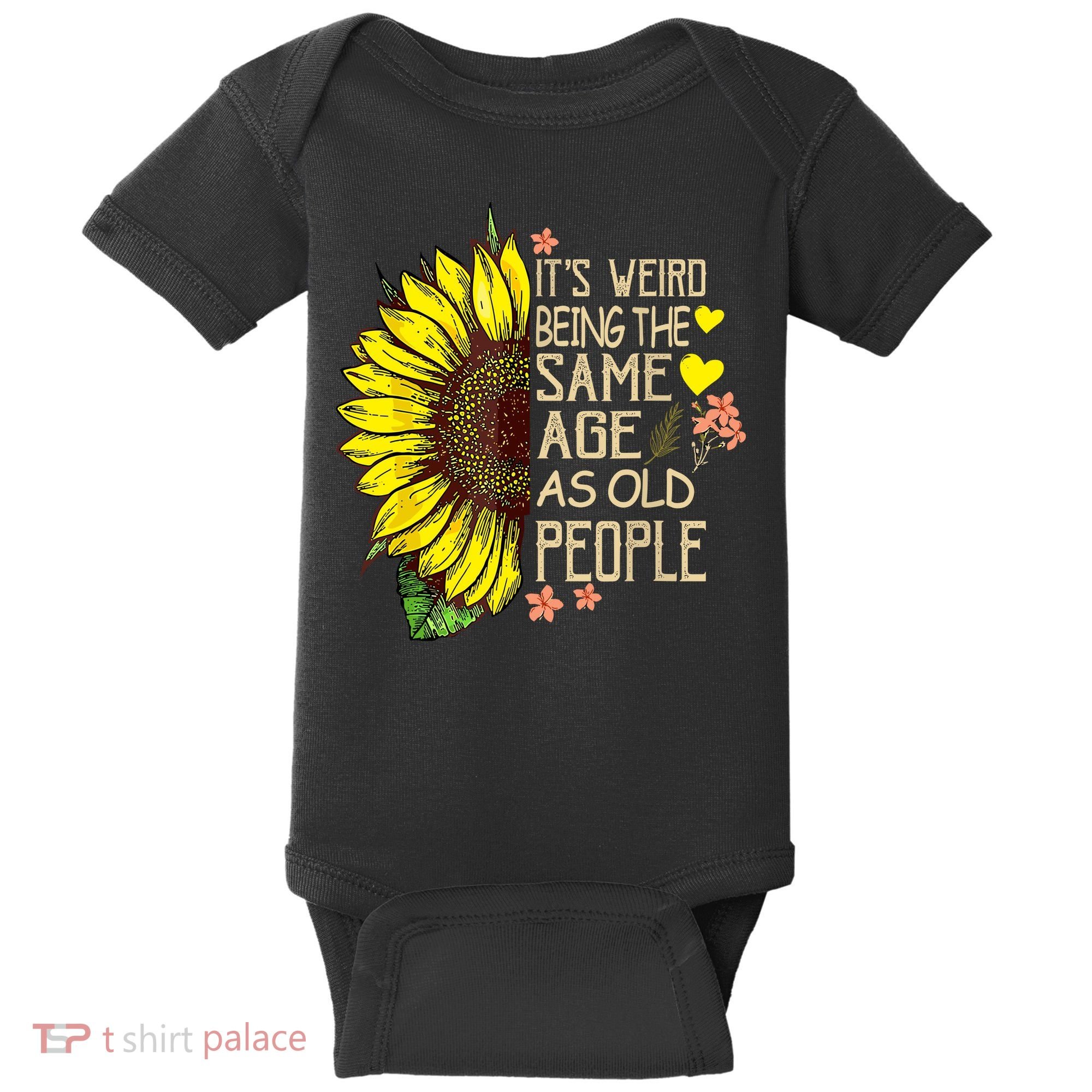Its Weird Being The Same Age As Old People Sunflower Baby Bodysuit