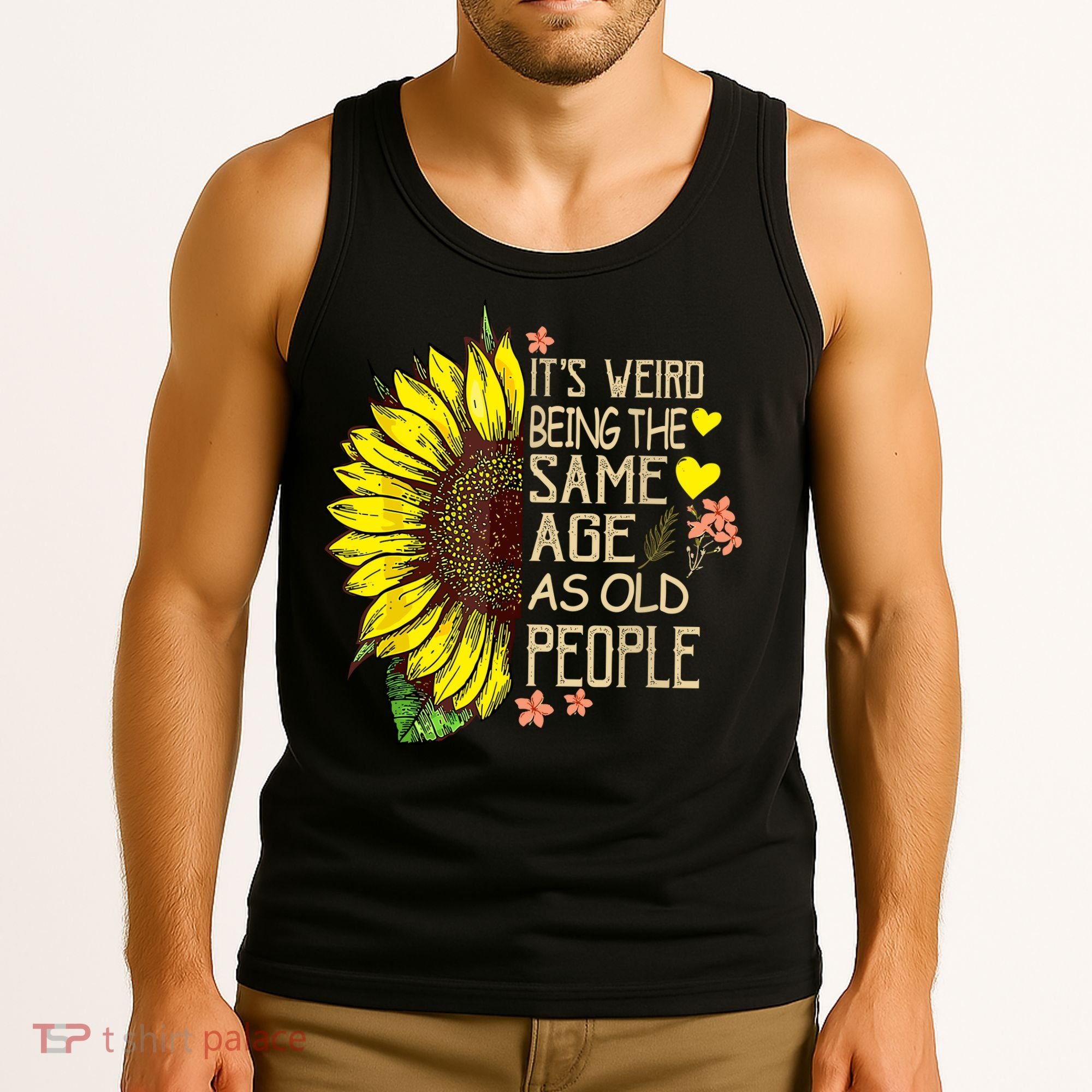 Its Weird Being The Same Age As Old People Sunflower Tank Top