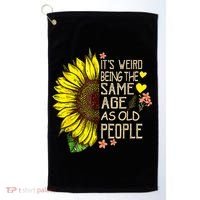 Its Weird Being The Same Age As Old People Sunflower Golf Towel thumb 0