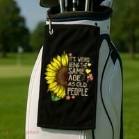 Its Weird Being The Same Age As Old People Sunflower Golf Towel thumb 2