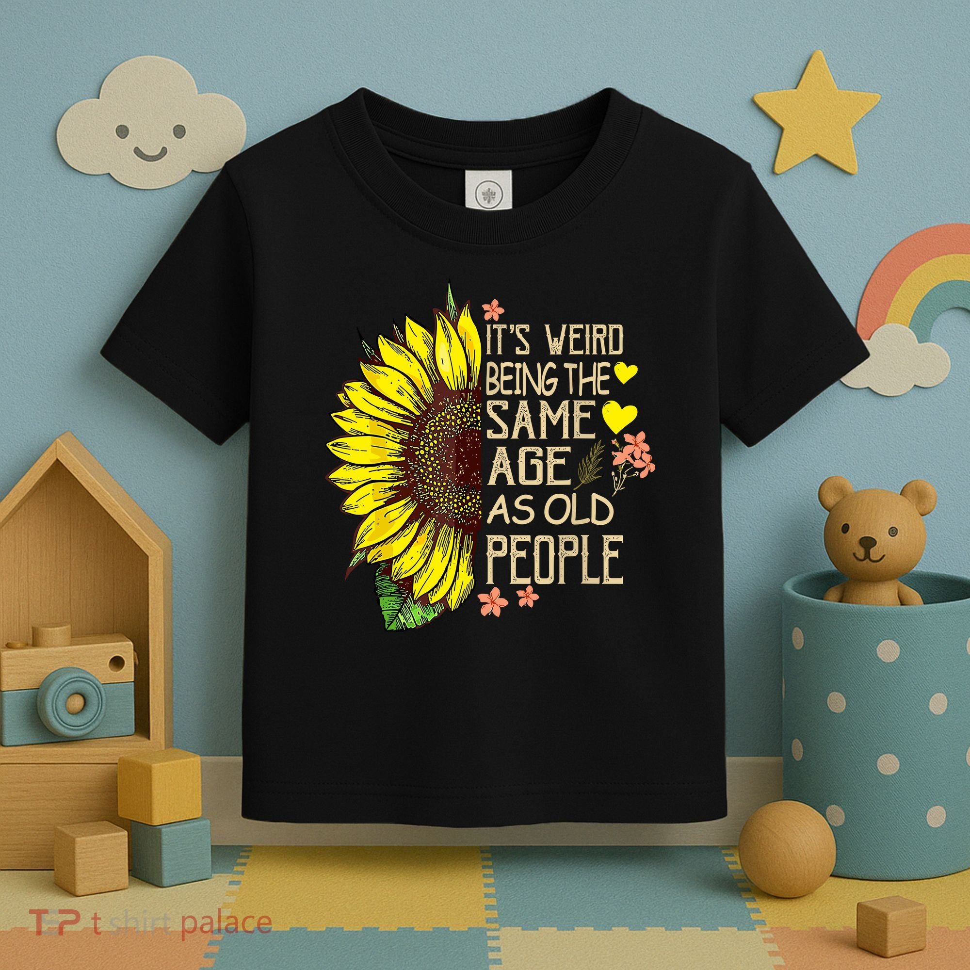 Its Weird Being The Same Age As Old People Sunflower Toddler T-Shirt