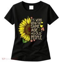 Its Weird Being The Same Age As Old People Sunflower Women's T-Shirt thumb 0