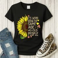 Its Weird Being The Same Age As Old People Sunflower Women's T-Shirt thumb 3