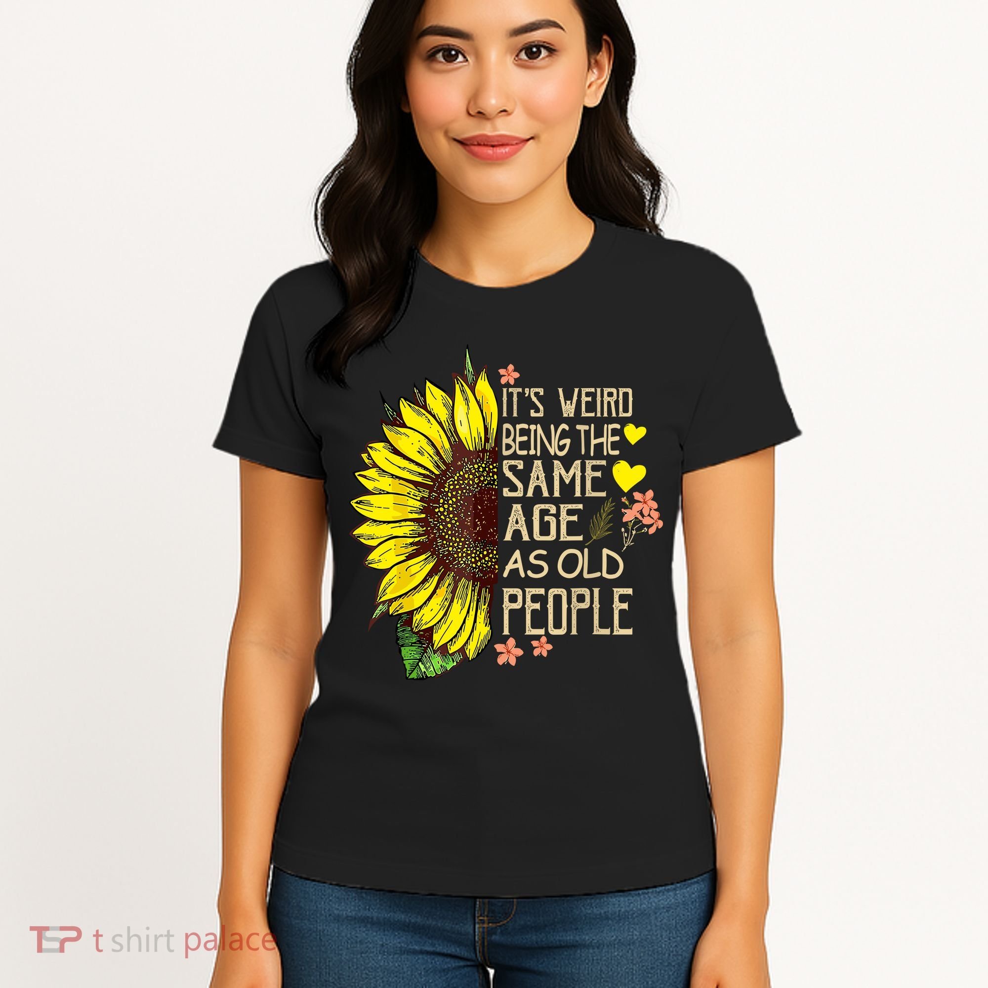 Its Weird Being The Same Age As Old People Sunflower Women's T-Shirt