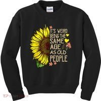 Its Weird Being The Same Age As Old People Sunflower Kids Sweatshirt thumb 0