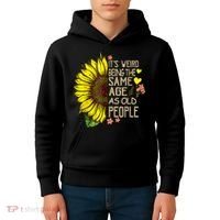Its Weird Being The Same Age As Old People Sunflower Kids Hoodie thumb 4